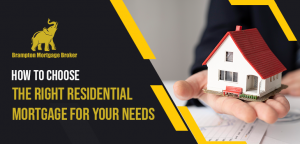 How to Choose the Right Residential Mortgage for Your Needs
