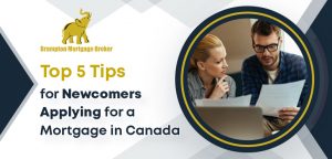Top 5 Tips for Newcomers Applying for a Mortgage in Canada